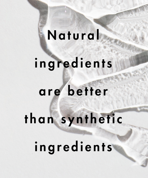 natural�ingredients�are better�than synthetic�ingredients