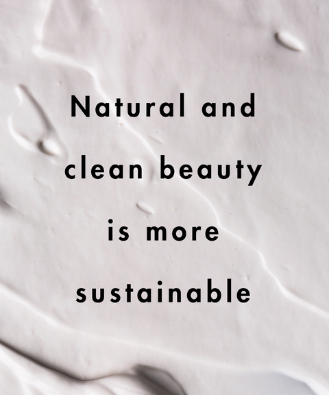 natural and clean beauty is more sustainable