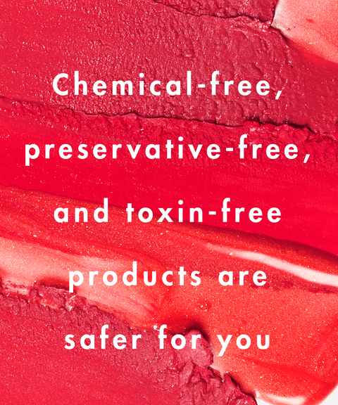 chemical free, preservative free, and toxin free products are safer for you