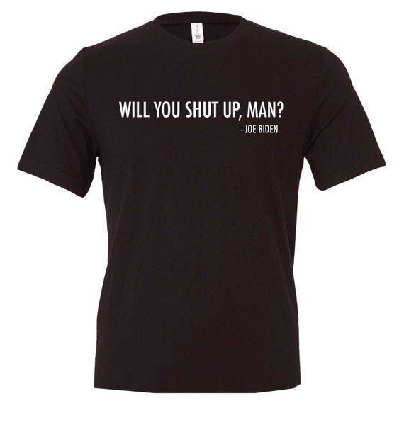 Will You Shut Up, Man' is a T-shirt now