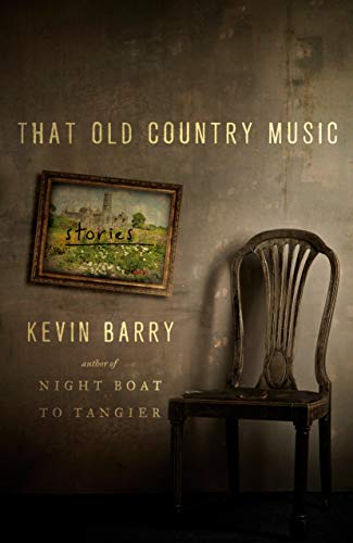 <i>That Old Country Music</i> by Kevin Barry