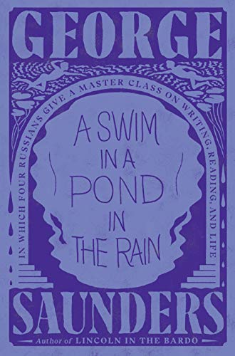 <i>A Swim in a Pond in the Rain: In Which Four Russians Give a Master Class on Writing, Reading, and Life</i> by George Saunders