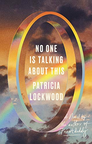 <i>No One Is Talking About This</i> by Patricia Lockwood