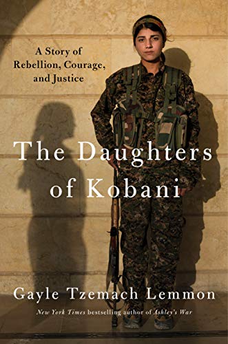 <i>The Daughters of Kobani: A Story of Rebellion, Courage, and Justice</i> by Gayle Tzemach Lemmon