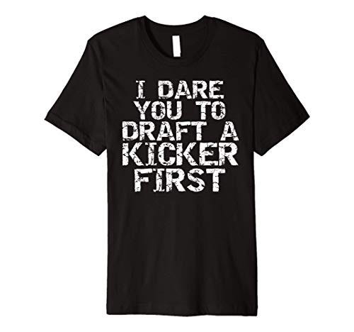 Fantasy Football I Dare You to Draft a Kicker First T-shirt