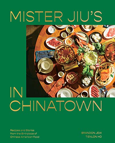 Mister Jiu's in Chinatown: Recipes and Stories from the Cradle of Chinese American Cuisine