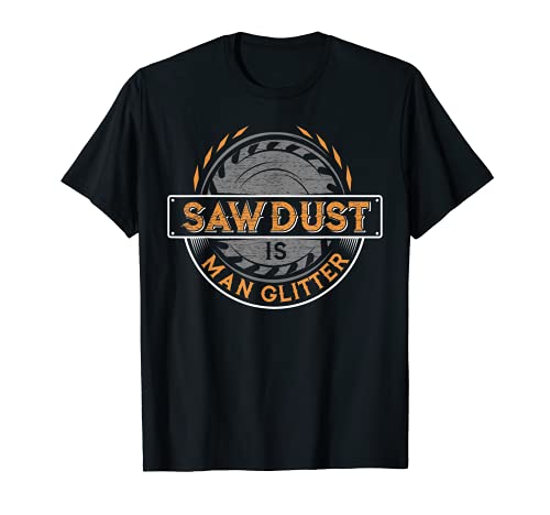 Sawdust is Man Glitter Father's Day 2022 Shirt